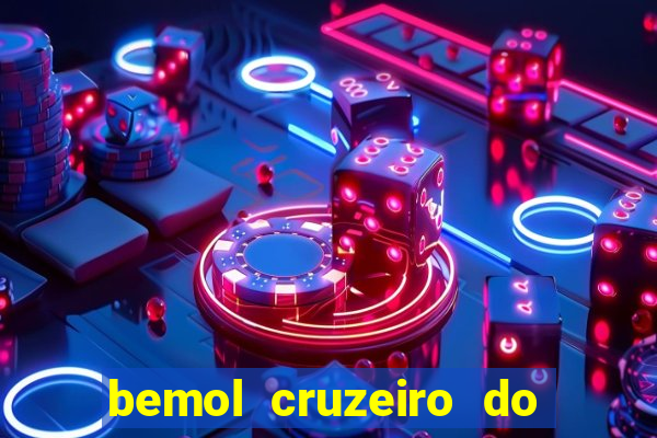 bemol cruzeiro do sul acre